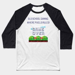 Old School Gaming: Where Pixels Ruled! Baseball T-Shirt